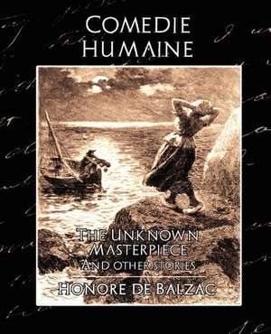 Comedie Humaine - The Unknown Masterpiece (and Other Stories): Western Europe de Honore de Balzac