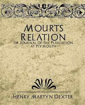 Mourt's Relation or Journal of the Plantation at Plymouth de Martyn Dexter Henry Martyn Dexter