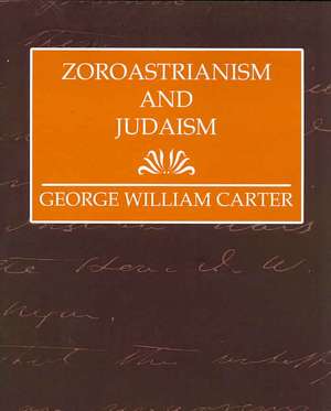 Zoroastrianism and Judaism de William Carter George William Carter