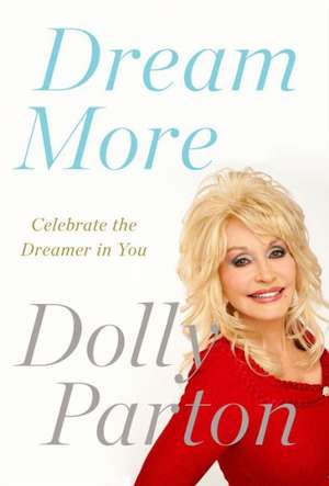 Dream More: Celebrate the Dreamer in You de Dolly Parton