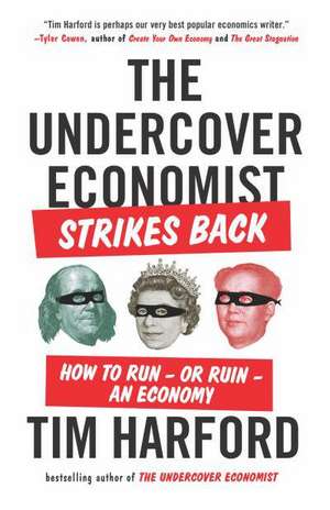 The Undercover Economist Strikes Back: How to Run--Or Ruin--An Economy de Tim Harford