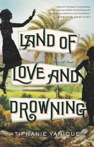 Land of Love and Drowning: A Novel de Tiphanie Yanique