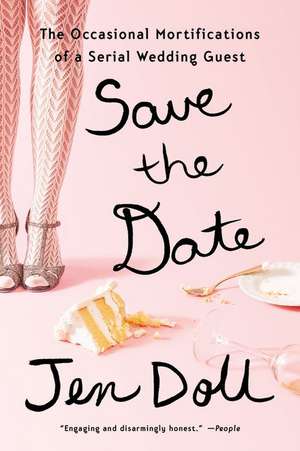 Save the Date: The Occasional Mortifications of a Serial Wedding Guest de Jen Doll