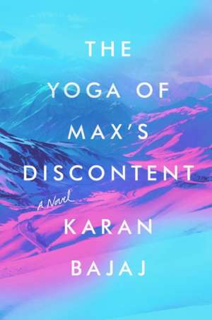 The Yoga of Max's Discontent de Karan Bajaj