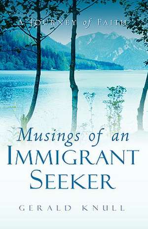 Musings of An Immigrant Seeker de Gerald Knull