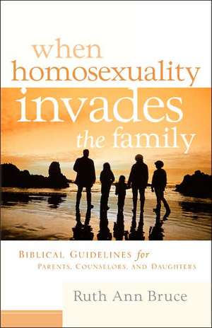 When Homosexuality Invades the Family de Ruth Ann Bruce