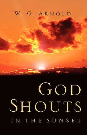 God Shouts In the Sunset de W. G. Arnold