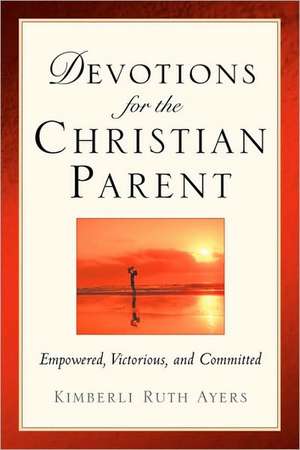 Devotions For the Christian Parent de Kimberli Ruth Ayers