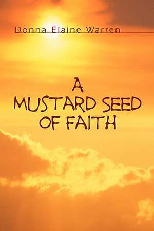 A Mustard Seed of Faith de DONNA ELAINE WARREN