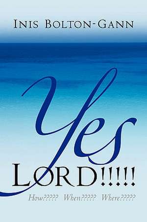 Yes Lord !!!!! How When Where: A Collection of Poems by Cowboy Mike Bright de Inis Bolton-Gann