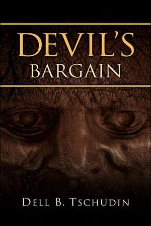 Devil's Bargain de Dell B. Tschudin