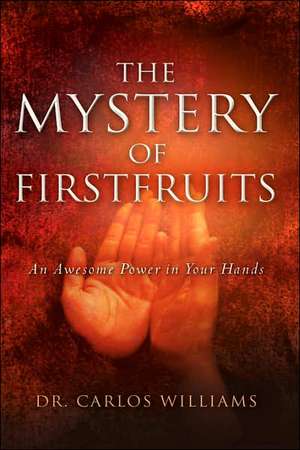 The Mystery of Firstfruits de Carlos Williams