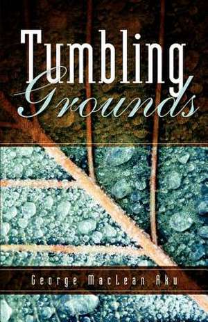 Tumbling Grounds de George MacLean Aku