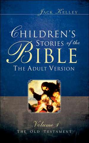 Children's Stories of the Bible The Adult Version de Jack Kelley