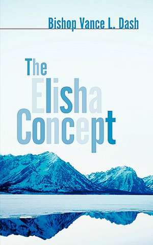 The Elisha Concept de Vance L Dash