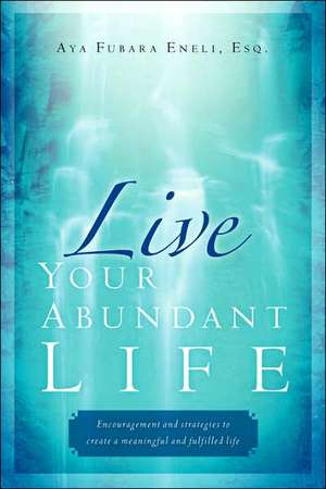 Live Your Abundant Life de Aya Fubara Eneli