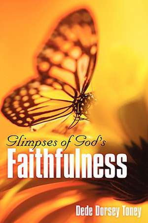 Glimpses of God's Faithfulness de Dede Dorsey Toney