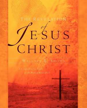 The Revelation of Jesus Christ de Wallace B. Shows