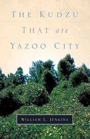 The Kudzu That Ate Yazoo City de William L. Jenkins