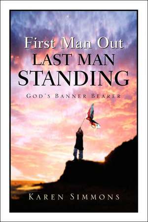 First Man Out-Last Man Standing de Karen Simmons