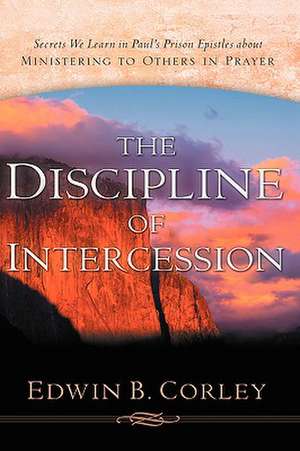 The Discipline of Intercession de Edwin B Corley