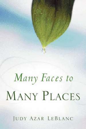 Many Faces to Many Places de Judy Azar LeBlanc