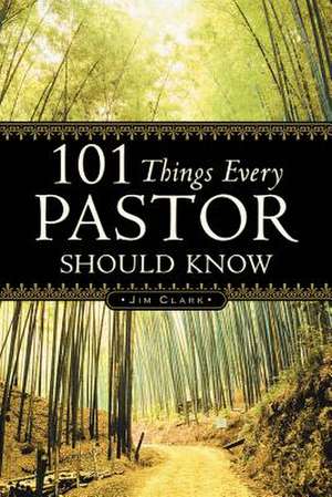 101 Things Every Pastor Should Know de Jim Clark