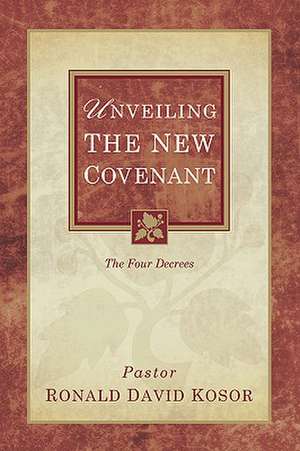 Unveiling the New Covenant de Ronald David Kosor