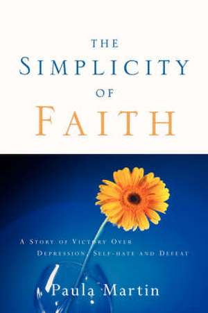 The Simplicity of Faith de Paula Martin