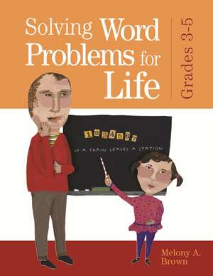 Solving Word Problems for Life, Grades 3-5 de Melony A. Brown