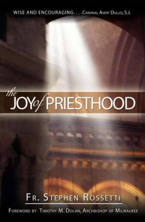 The Joy of Priesthood de Stephen J. Rossetti