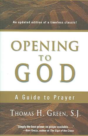 Opening to God: A Guide to Prayer de Thomas H. S.J. Green