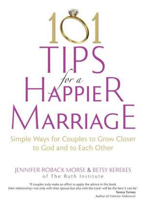 101 Tips for a Happier Marriage: Simple Ways for Couples to Grow Closer to God and to Each Other de Jennifer Roback Morse