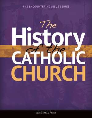 The History of the Catholic Church de Ave Maria Press