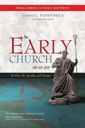 The Early Church (33-313) de James L Papandrea