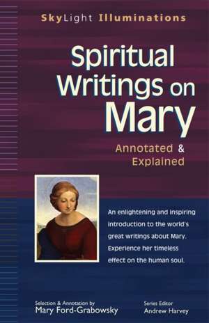 Spiritual Writings on Mary: Annotated & Explained de Andrew Harvey