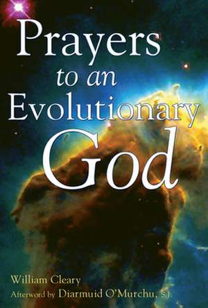 Prayers to an Evolutionary God de William Cleary