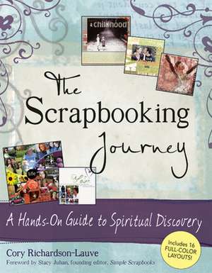 The Scrapbooking Journey: A Hands-On Guide to Spiritual Discovery de Cory Richardson-Lauve