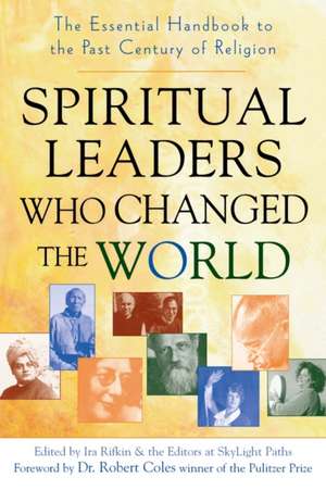 Spiritual Leaders Who Changed the World: The Essential Handbook to the Past Century of Religion de Robert Coles