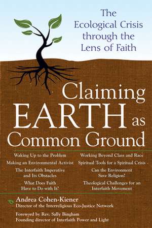 Claiming Earth as Common Ground: The Ecological Crisis Through the Lens of Faith de Andrea Cohen-Kiener