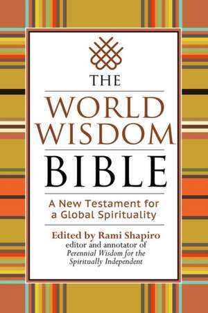 The World Wisdom Bible: A New Testament for a Global Spirituality de Rami Shapiro