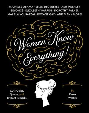 Women Know Everything!: 3,241 Quips, Quotes, & Brilliant Remarks de Karen Weekes