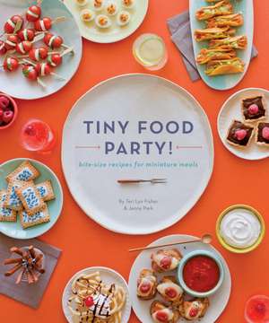 Tiny Food Party!: Bite-Size Recipes for Miniature Meals de Teri Lyn Fisher