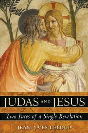 Judas and Jesus: Two Faces of a Single Revelation de Jean-Yves Leloup