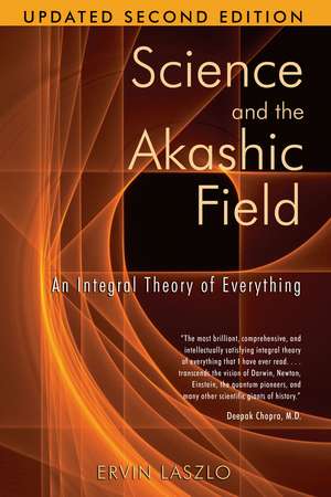 Science and the Akashic Field: An Integral Theory of Everything de Ervin Laszlo