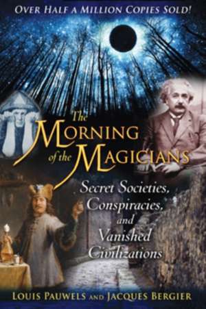 The Morning of the Magicians: Secret Societies, Conspiracies, and Vanished Civilizations de Louis Pauwels