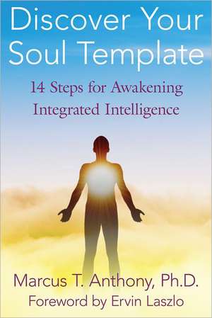 Discover Your Soul Template: 14 Steps for Awakening Integrated Intelligence de Marcus T. Anthony