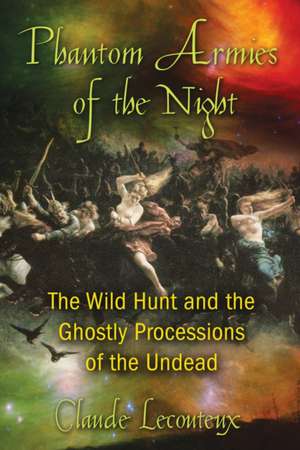 Phantom Armies of the Night: The Wild Hunt and the Ghostly Processions of the Undead de Claude Lecouteux