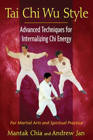 Tai Chi Wu Style: Advanced Techniques for Internalizing Chi Energy de Mantak Chia