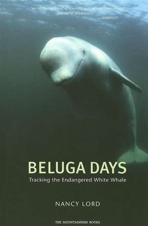 Beluga Days: Tales of an Endangered White Whale de Nancy Lord